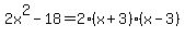 2x%5E2-18=2%28x%2B3%29%28x-3%29