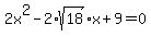 2x%5E2-2%2Asqrt%2818%29x%2B9=0