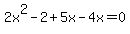 2x%5E2-2%2B5x-4x=0