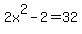 2x%5E2-2=32