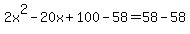 2x%5E2-20x%2B100-58=58-58