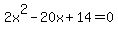 2x%5E2-20x%2B14=0