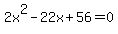 2x%5E2-22x%2B56=0