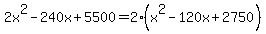 2x%5E2-240x%2B5500=2%28x%5E2-120x%2B2750%29