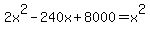 2x%5E2-240x%2B8000=x%5E2