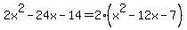 2x%5E2-24x-14=2%28x%5E2-12x-7%29
