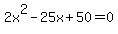 2x%5E2-25x%2B50=0