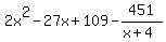 2x%5E2-27x%2B109-451%2F%28x%2B4%29