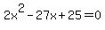 2x%5E2-27x%2B25=0