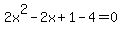 2x%5E2-2x+%2B1-4=0