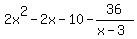 2x%5E2-2x-10-36%2F%28x-3%29