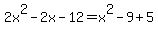 2x%5E2-2x-12=x%5E2-9%2B5