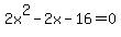 2x%5E2-2x-16=0