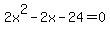 2x%5E2-2x-24=0