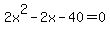 2x%5E2-2x-40=0