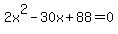 2x%5E2-30x%2B88=0