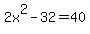 2x%5E2-32=40
