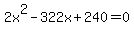 2x%5E2-322x%2B240=0