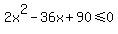 2x%5E2-36x%2B90+%3C=+0