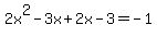 2x%5E2-3x%2B2x-3=-1