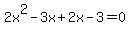 2x%5E2-3x%2B2x-3=0