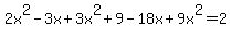 2x%5E2-3x%2B3x%5E2%2B9-18x%2B9x%5E2=2