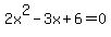 2x%5E2-3x%2B6=0