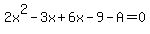 2x%5E2-3x%2B6x-9-A=0