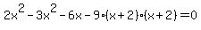 2x%5E2-3x%5E2-6x-9%28x%2B2%29%28x%2B2%29=0