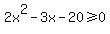 2x%5E2-3x-20%3E=+0+