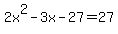 2x%5E2-3x-27+=+27