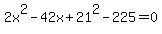 2x%5E2-42x%2B21%5E2-225=0