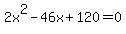 2x%5E2-46x%2B120=0