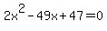 2x%5E2-49x%2B47=0