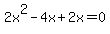 2x%5E2-4x%2B2x=0