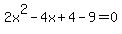 2x%5E2-4x%2B4-9=0