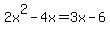 2x%5E2-4x=3x-6