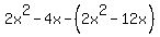 2x%5E2-4x-%282x%5E2-12x%29