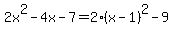 2x%5E2-4x-7=2%28x-1%29%5E2-9