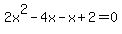 2x%5E2-4x-x%2B2=0