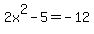 2x%5E2-5=-12