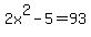 2x%5E2-5+=+93