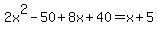 2x%5E2-50%2B8x%2B40=x%2B5