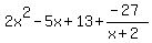 2x%5E2-5x%2B13%2B%28-27%29%2F%28x%2B2%29