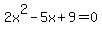 2x%5E2-5x%2B9=0