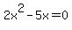 2x%5E2-5x=0