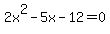 2x%5E2-5x-12=0