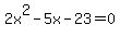 2x%5E2-5x-23=0