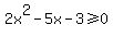 2x%5E2-5x-3%3E=0