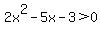 2x%5E2-5x-3%3E0